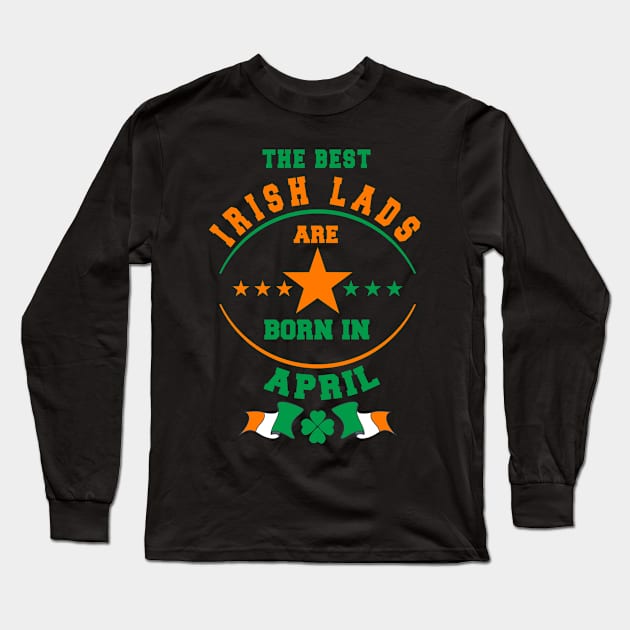 The Best Irish Lads Are Born In April Shamrock T-Shirt Long Sleeve T-Shirt by stpatricksday